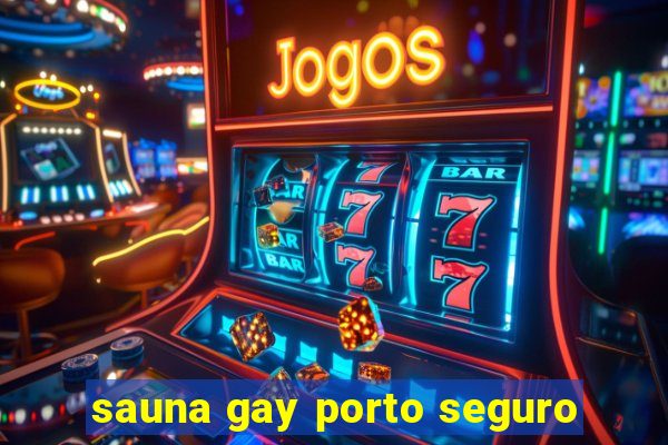 sauna gay porto seguro